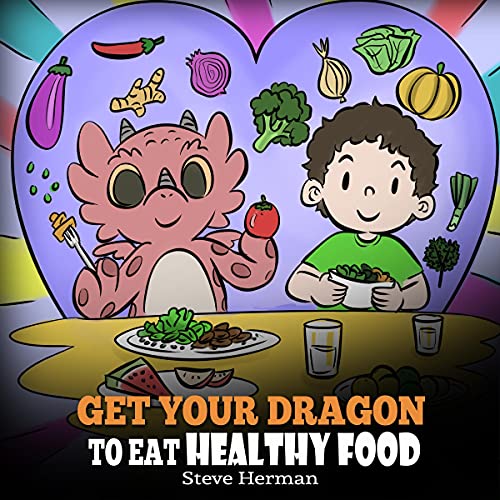 Get Your Dragon to Eat Healthy Food by Steve Herman
