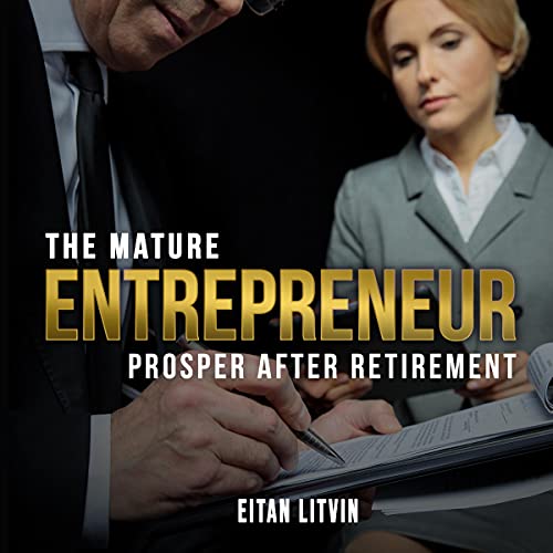 The Mature Entrepreneur, Prosper After Retirement