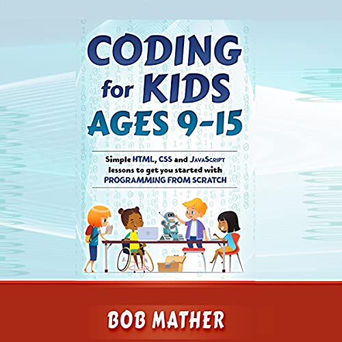 Coding for Kids Ages 9-15 by Bob Mather