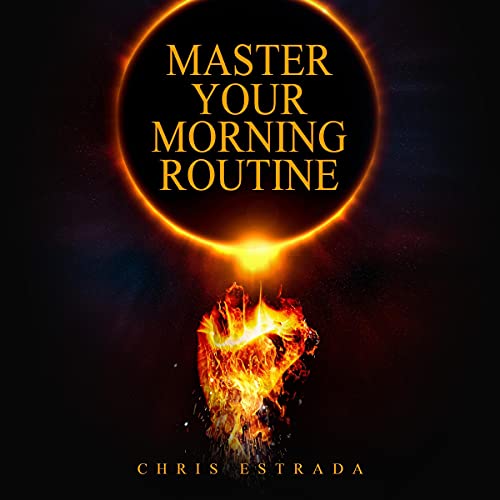 Master Your Morning Routine by Chris Estrada