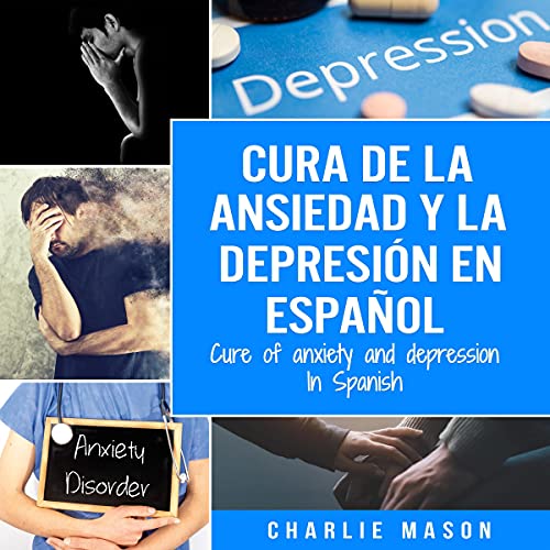 Cura de la Ansiedad y la Depresión en Español [Anxiety and Depression Cure]