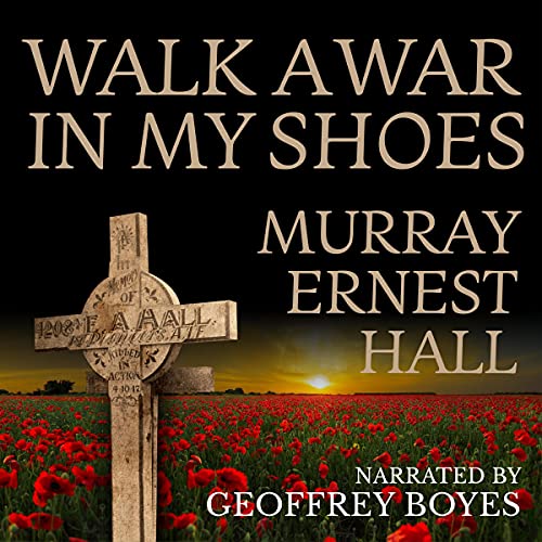 Walk a War in My Shoes by Murray Ernest Hall