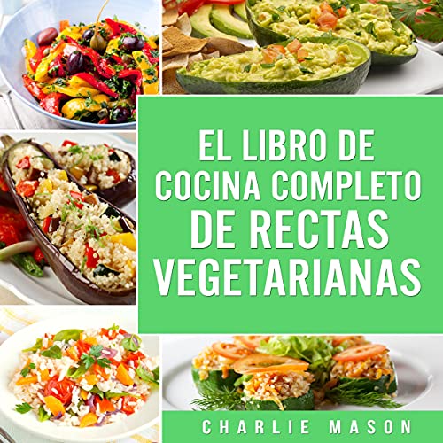El Libro De Cocina Completo De Recetas Vegetarianas [The Complete Cookbook of Vegetarian Recipes]
