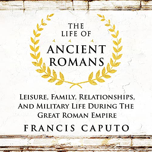 The Life of Ancient Romans
