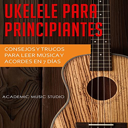 Ukelele Para Principiantes [Ukulele For Beginners] by Academic Music Studio