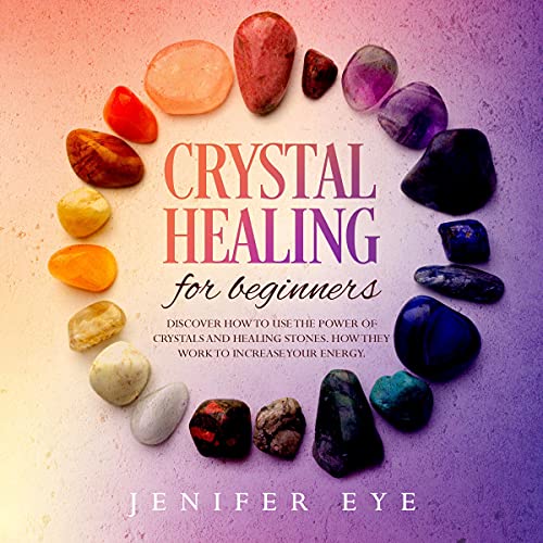 Crystal Healing for Beginners by Jenifer Eye
