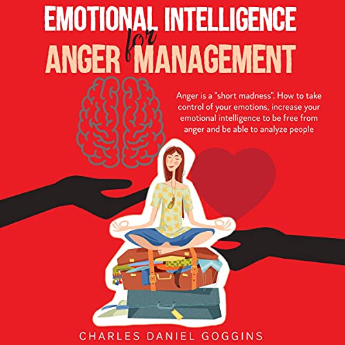 Emotional Intelligence for Anger Management by Charles Daniel Goggins