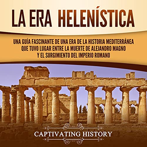 La Era Helenística [The Hellenistic Era] by Captivating History