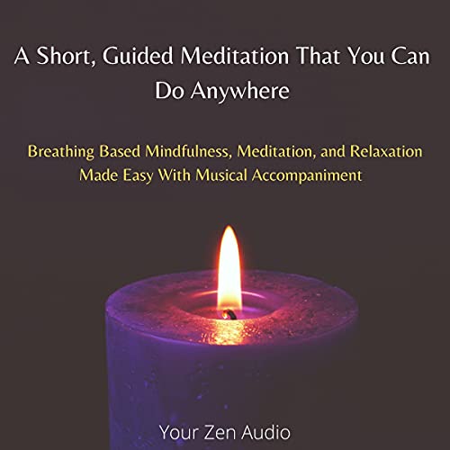 A Short, Guided Meditation That You Can Do Anywhere by Your Zen Audio