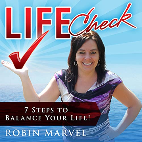 Life Check: 7 Steps to Balance Your Life!