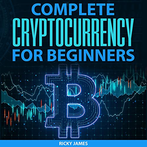 Complete Cryptocurrency for Beginners by Ricky James
