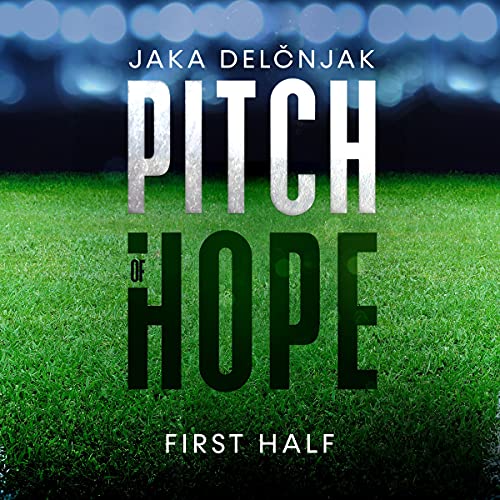Pitch of Hope: First Half by Jaka Delčnjak
