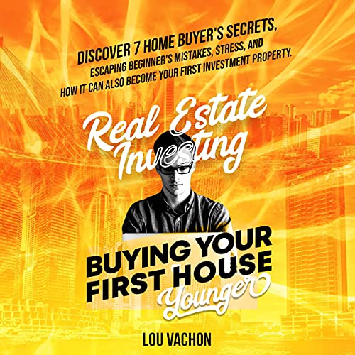 Real Estate Investing Buying Your First House Younger by Lou Vachon