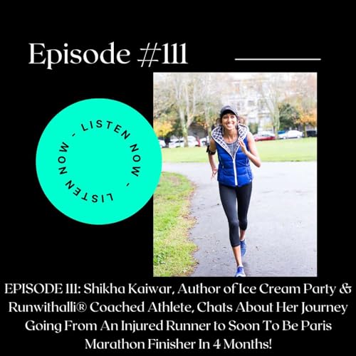 EPISODE 111: Shikha Kaiwar, Author of Ice Cream Party & Runwithalli® Coached Athlete, Chats About Her Journey Going From An Injured Runner to Soon To Be Paris Marathon Finisher In 4 Months! by Unknown