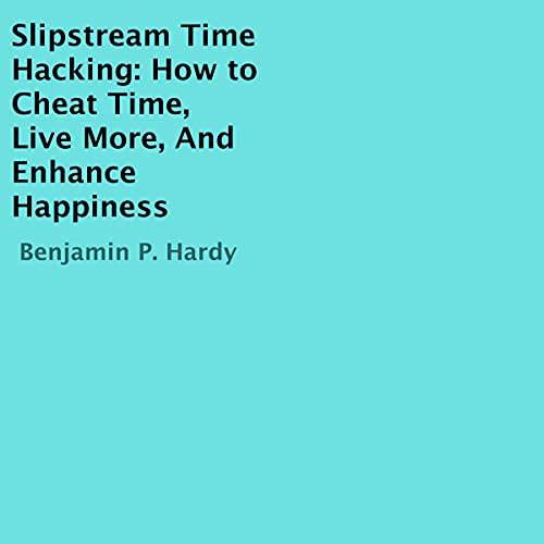 Slipstream Time Hacking by Benjamin P. Hardy