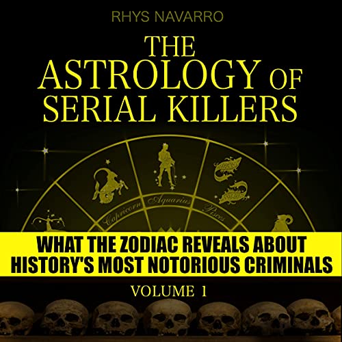 The Astrology of Serial Killers by Rhys Navarro