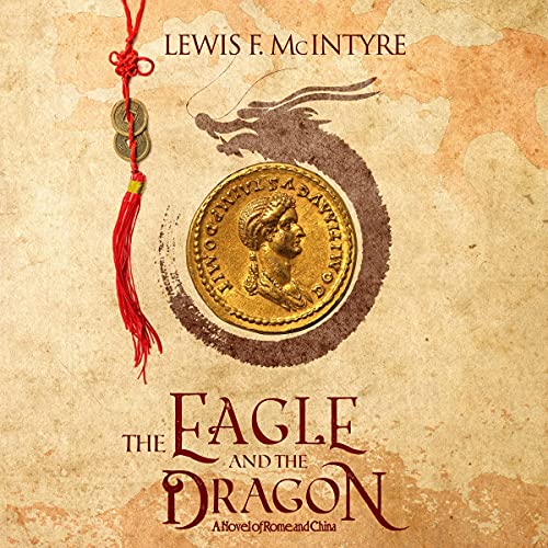 The Eagle and the Dragon, a Novel of Rome and China