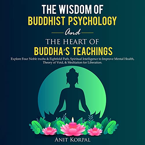 The Wisdom of Buddhist Psychology and the Heart of Buddha’s Teachings