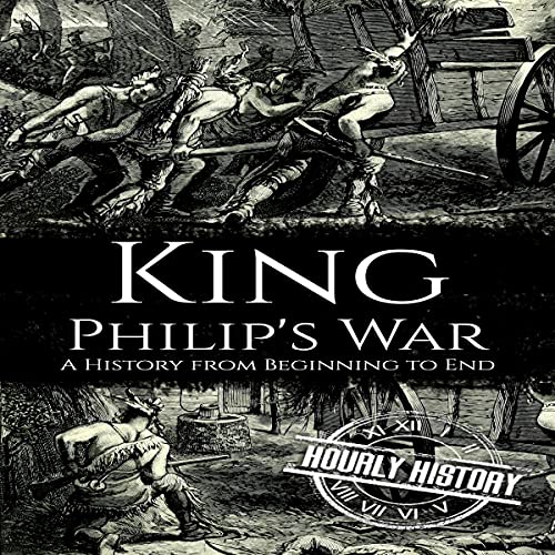 King Philip's War: A History from Beginning to End by Hourly History