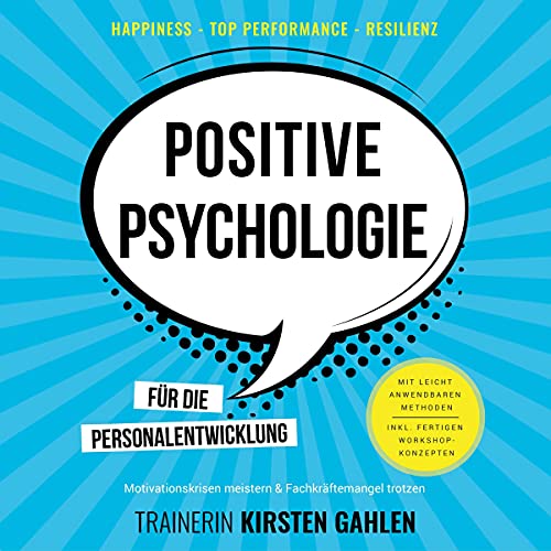 Positive Psychologie für die Personalentwicklung - Motivationskrisen meistern & Fachkräftemangel trotzen by Kirsten Gahlen