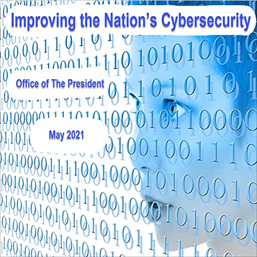 Improving the Nation’s Cybersecurity by The President of the United States