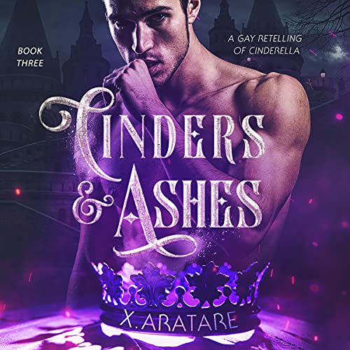 Cinders & Ashes Book Three: A Gay Retelling of Cinderella