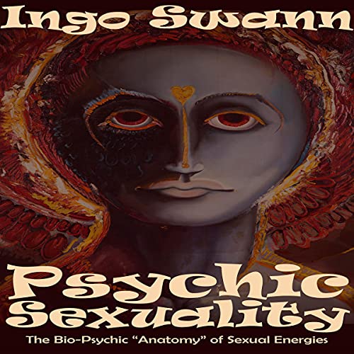 Psychic Sexuality: The Bio-Psychic "Anatomy" of Sexual Energies