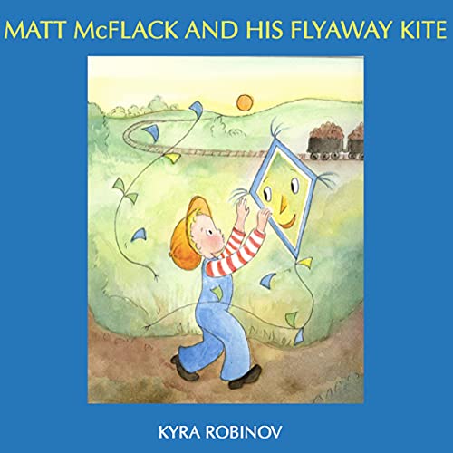 Matt McFlack and His Flyaway Kite by Kyra Robinov