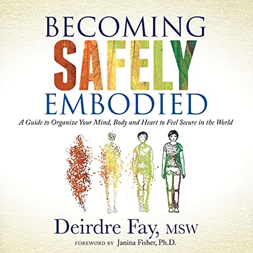 Becoming Safely Embodied by Deirdre Fay