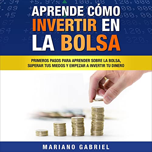Aprende Cómo Invertir en La Bolsa [Learn How to Invest in the Stock Market]