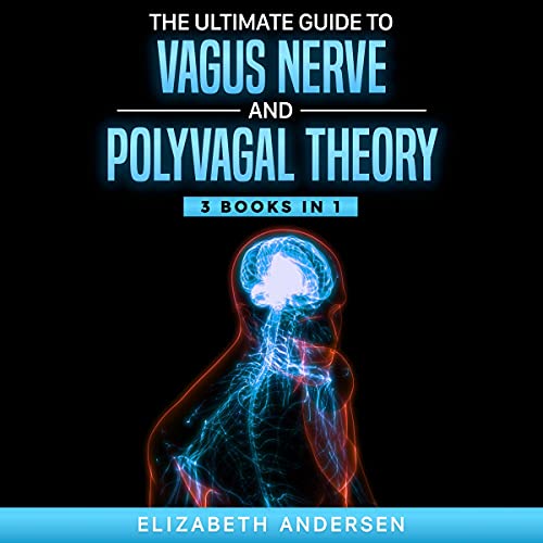 The Ultimate Guide to Vagus Nerve and Polyvagal Theory