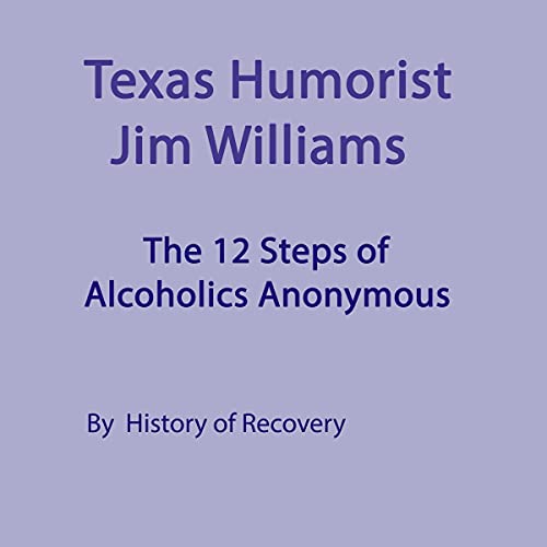 Texas Humorist Jim Williams Talks About the 12 Steps of Alcoholics Anonymous