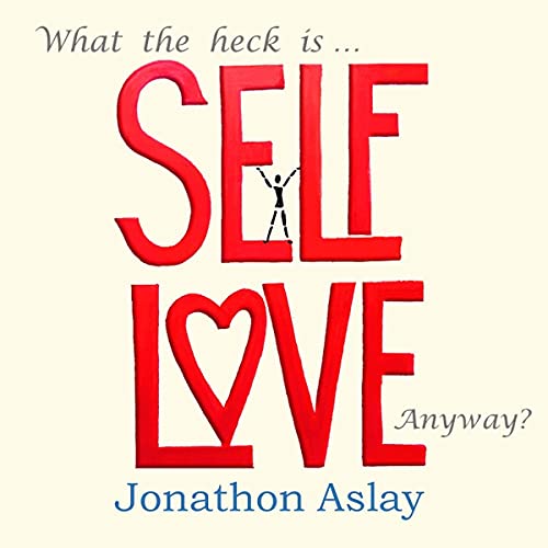 What the Heck Is Self-Love Anyway?