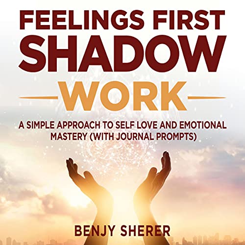 Feelings First Shadow Work by Benjy Sherer