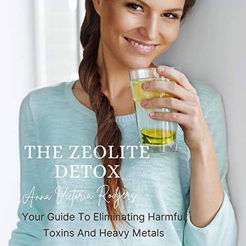 The Zeolite Detox by Anna VIctoria Rodgers