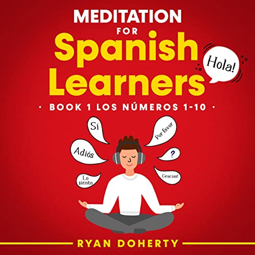 Meditation for Spanish Learners: Teach Yourself Spanish Whilst Relaxing, Book 1 - Los Números (1-10)
