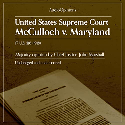United States Supreme Court: McCulloch v. Maryland by US Supreme Court