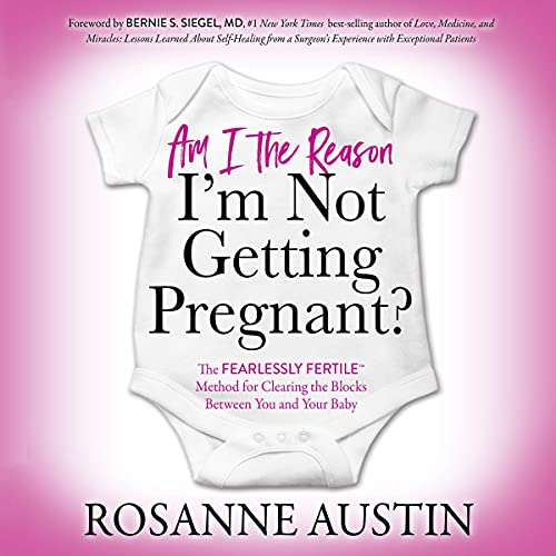 Am I the Reason I’m Not Getting Pregnant? by Rosanne Austin