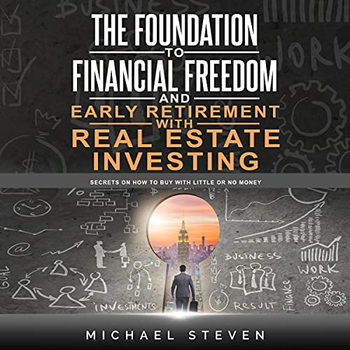 The Foundation to Financial Freedom and Early Retirement with Real Estate Investing