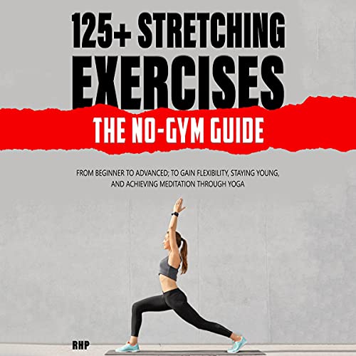 125+ Stretching Exercises: The No-Gym Guide