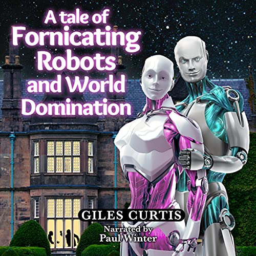 A Tale of Fornicating Robots and World Domination
