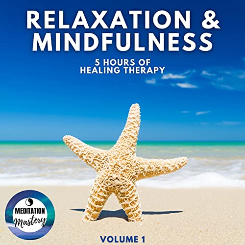 Relaxation & Mindfulness: 5 Hours of Healing Therapy: Volume 1