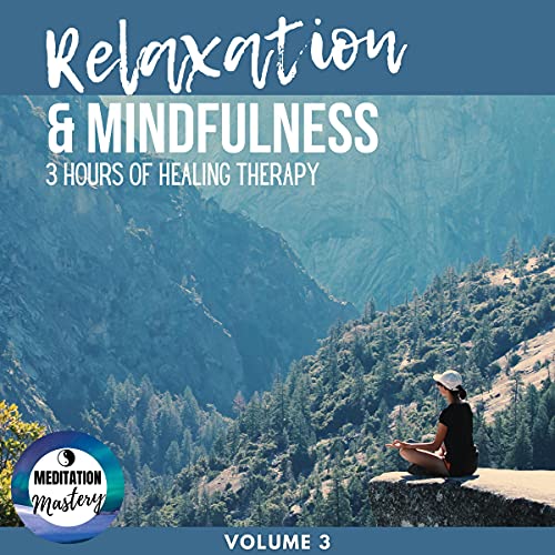 Relaxation & Mindfulness: 3 Hours of Healing Therapy: Volume 3