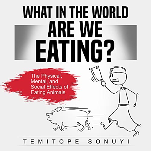 What in the World Are We Eating?