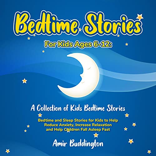 Bedtime Stories for Kids Ages 6-12: A Collection of Kids Bedtime Stories by Amir Buddington