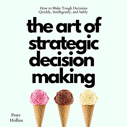 The Art of Strategic Decision-Making by Peter Hollins