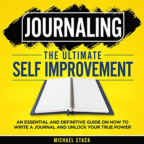 Journaling - The Ultimate Self Improvement by Michael Stack