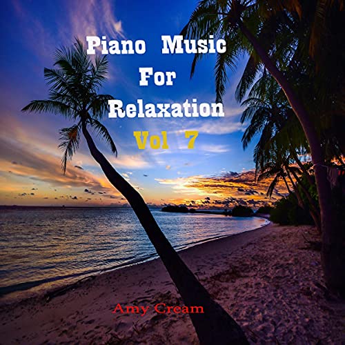 Piano Music for Relaxation Vol 7