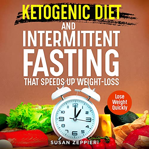 Ketogenic Diet and Intermittent Fasting That Speeds Up Weight-Loss by Daniel Zeppieri