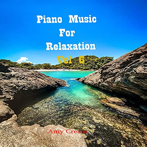 Piano Music for Relaxation, Volume 6